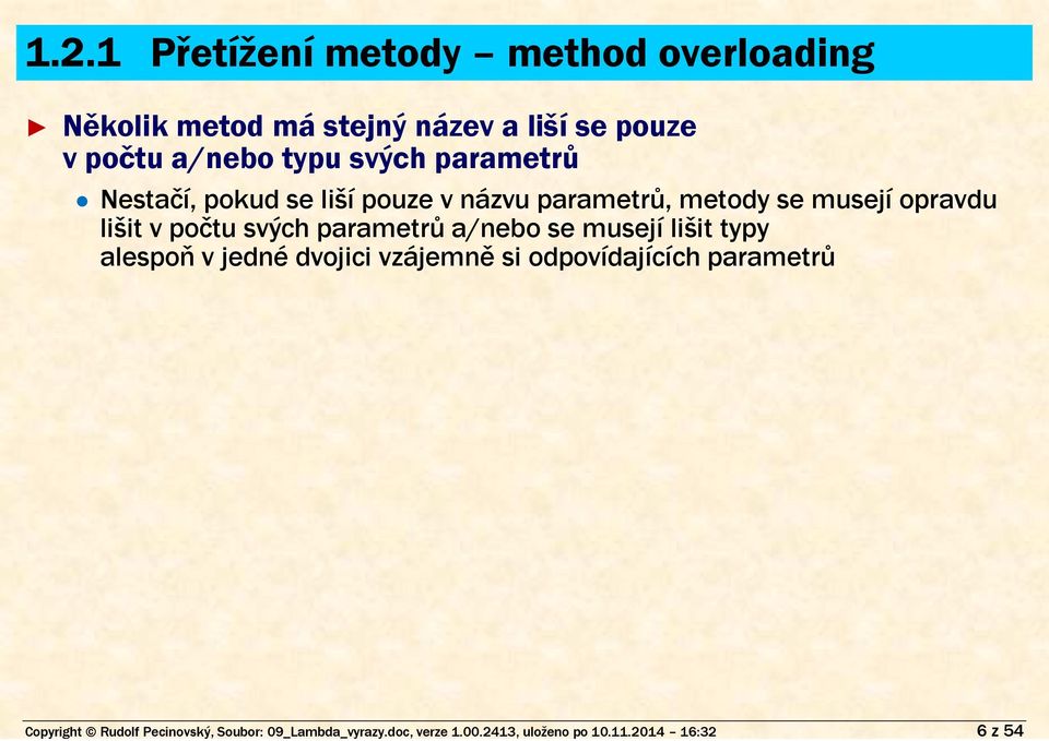 počtu svých parametrů a/nebo se musejí lišit typy alespoň v jedné dvojici vzájemně si odpovídajících