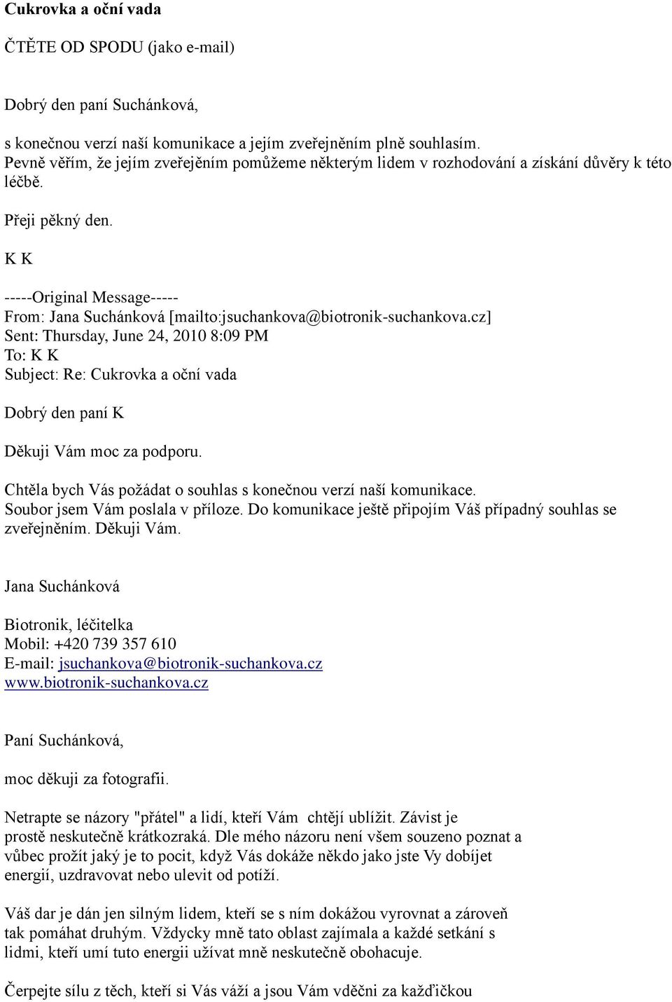 Chtěla bych Vás požádat o souhlas s konečnou verzí naší komunikace. Soubor jsem Vám poslala v příloze. Do komunikace ještě připojím Váš případný souhlas se zveřejněním. Děkuji Vám.