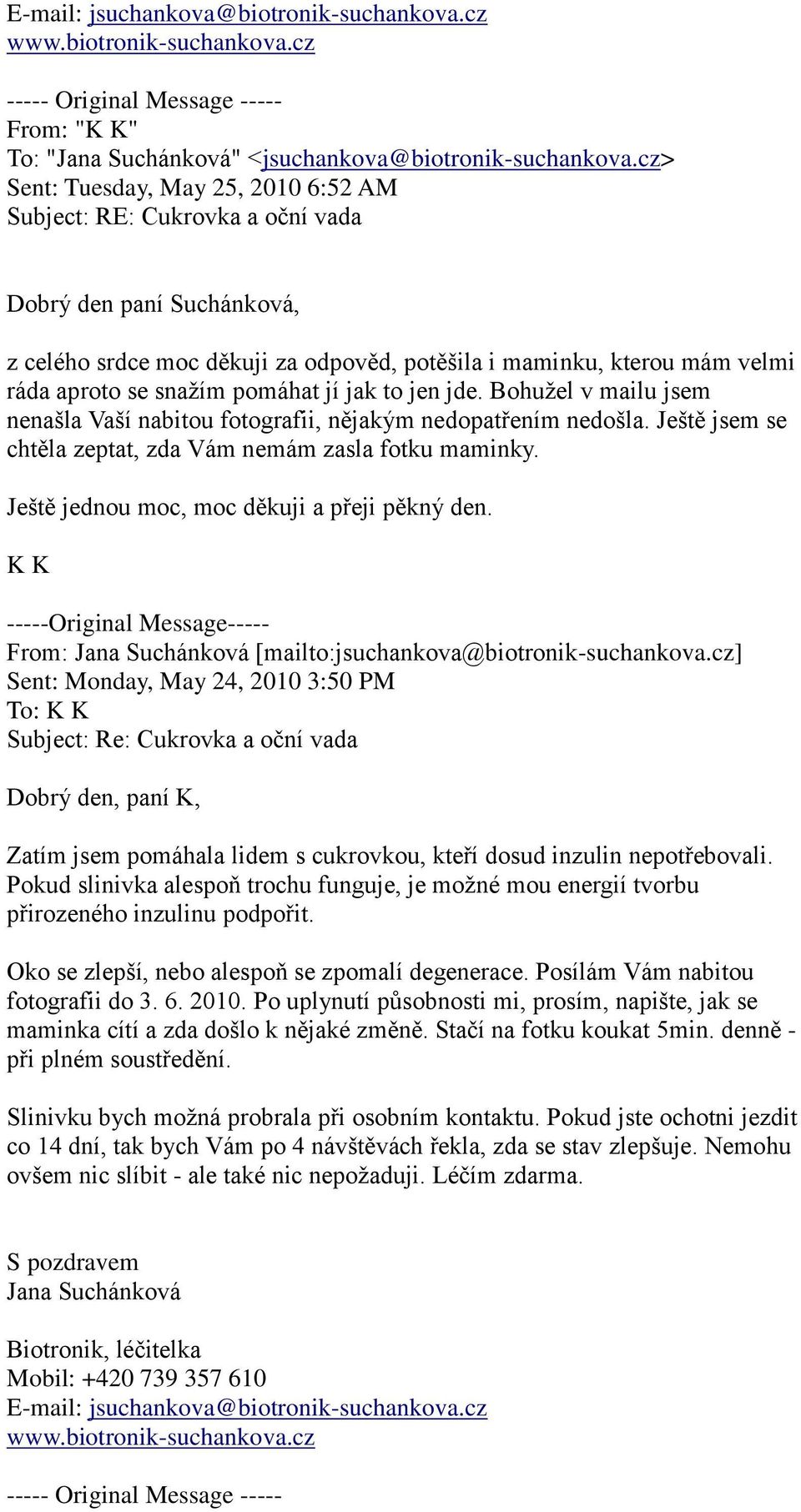 pomáhat jí jak to jen jde. Bohužel v mailu jsem nenašla Vaší nabitou fotografii, nějakým nedopatřením nedošla. Ještě jsem se chtěla zeptat, zda Vám nemám zasla fotku maminky.