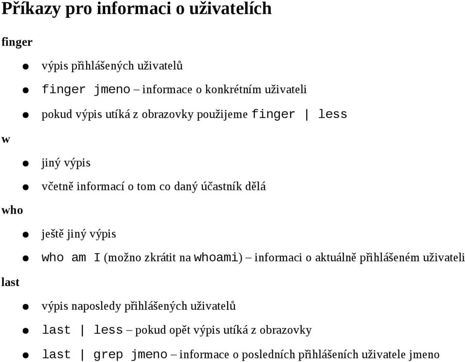 jiný výpis who am I (možno zkrátit na whoami) informaci o aktuálně přihlášeném uživateli last výpis naposledy