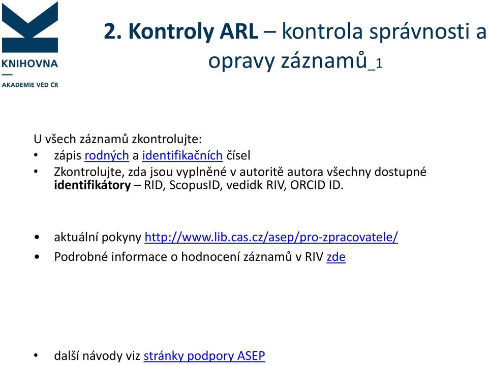 dostupné identifikátory RID, ScopusID, vedidk RIV, ORCID ID. aktuální pokyny http://www.lib.cas.