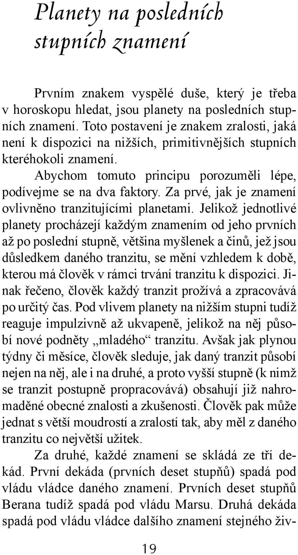 Za prvé, jak je znamení ovlivněno tranzitujícími planetami.