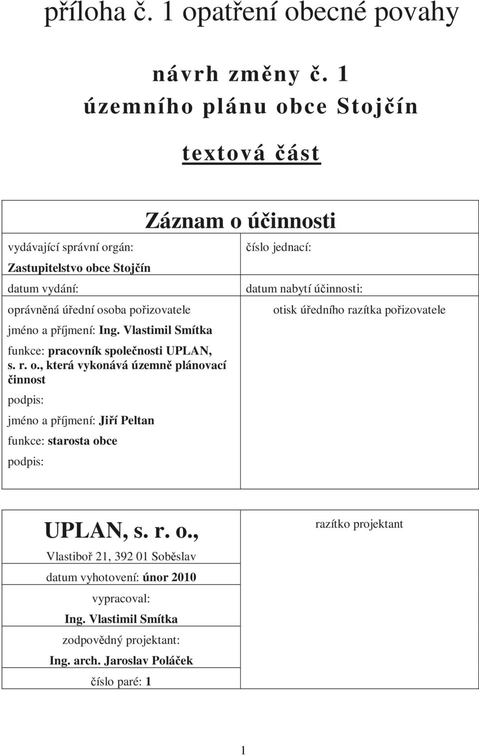 Vlastimil Smítka funkce: pracovník společnosti UPLAN, s. r. o.