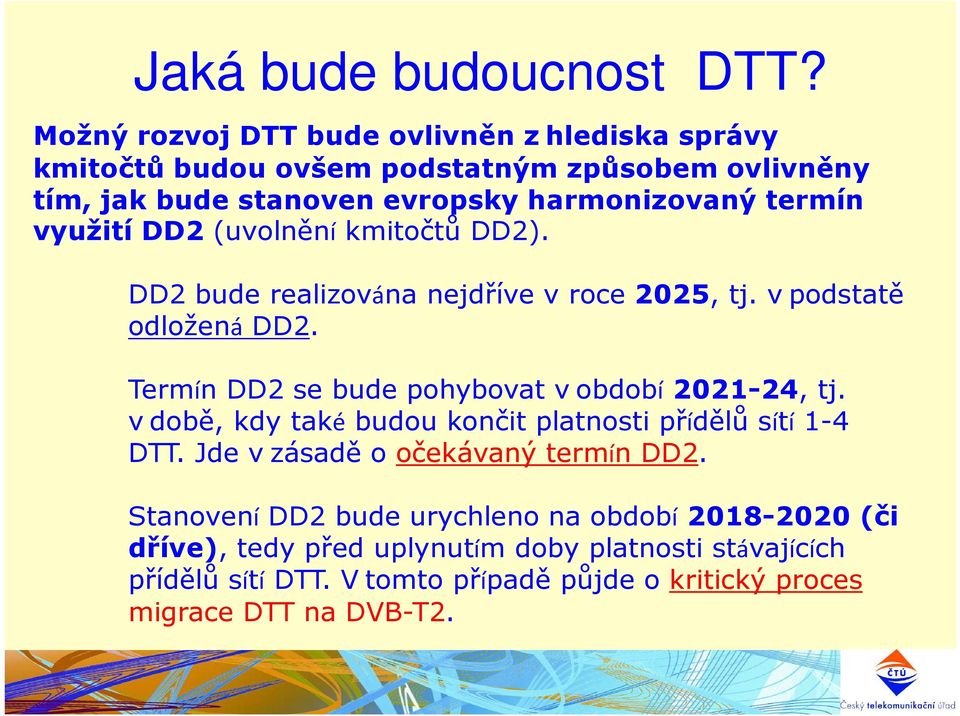 využití DD2 (uvolnění kmitočtů DD2). DD2 bude realizována nejdříve v roce 2025, tj. vpodstatě odložená DD2.