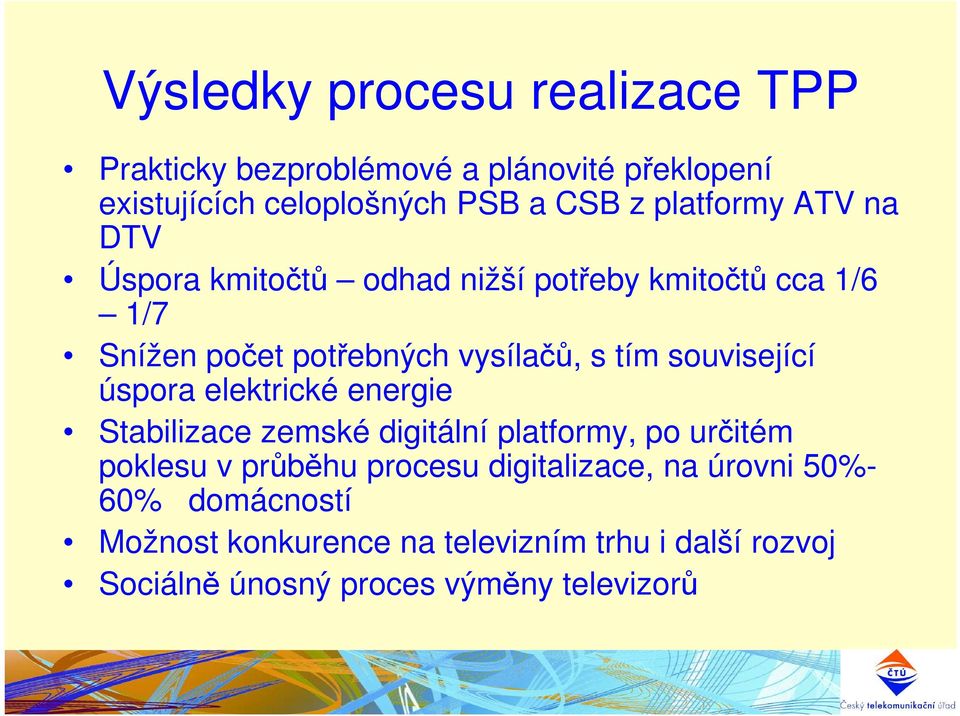 související úspora elektrické energie Stabilizace zemské digitální platformy, po určitém poklesu v průběhu procesu