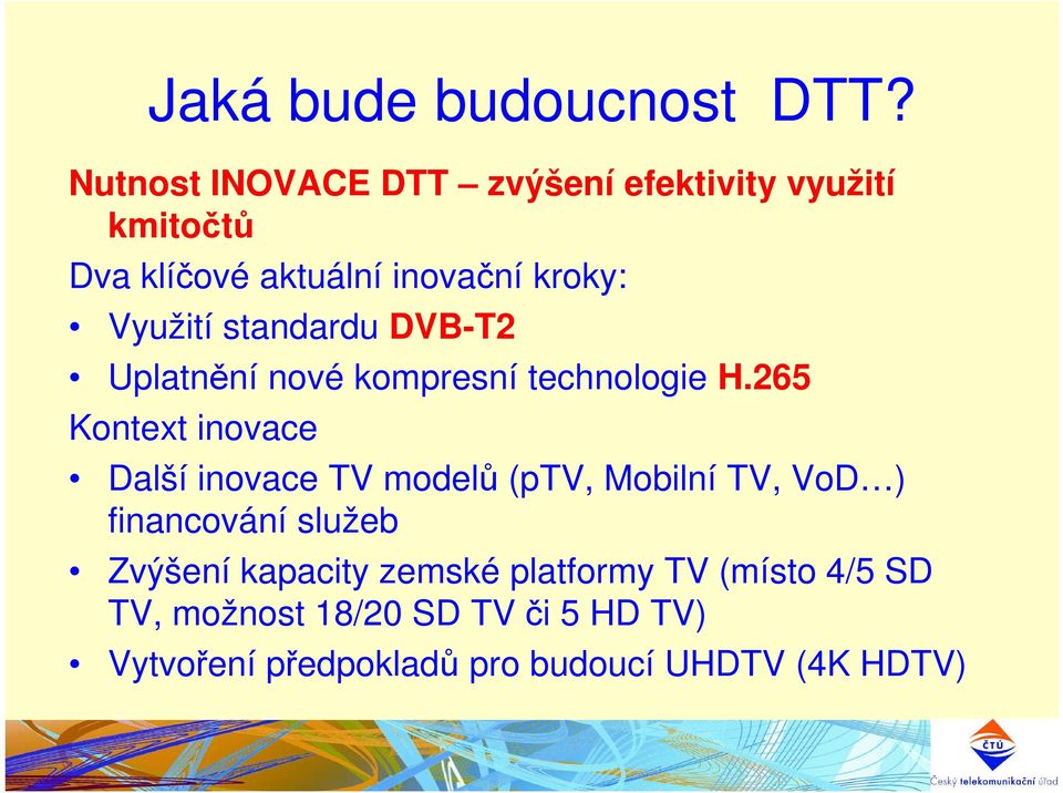 standardu DVB-T2 Uplatnění nové kompresní technologie H.