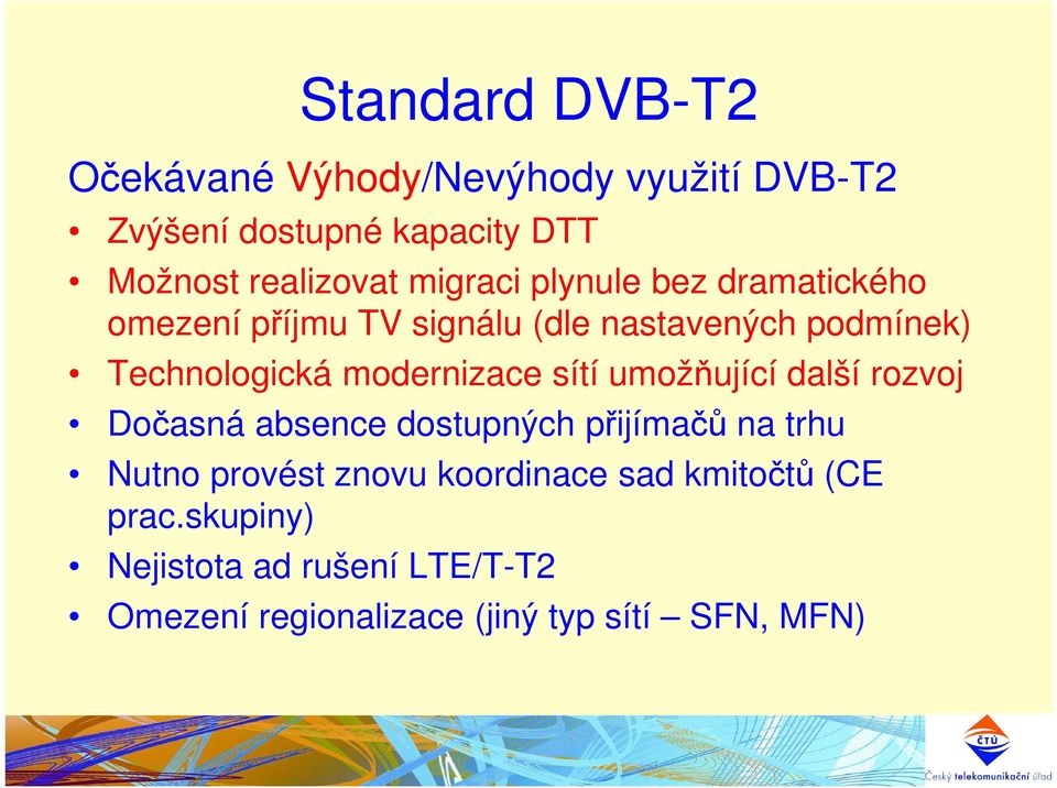 modernizace sítí umožňující další rozvoj Dočasná absence dostupných přijímačů na trhu Nutno provést znovu