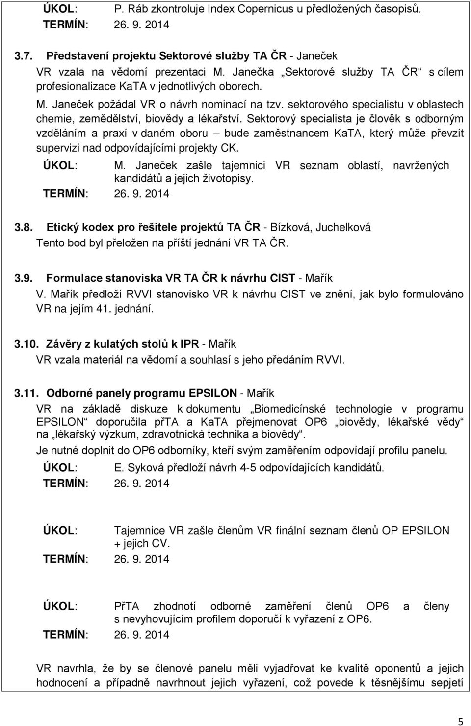 sektorového specialistu v oblastech chemie, zemědělství, biovědy a lékařství.