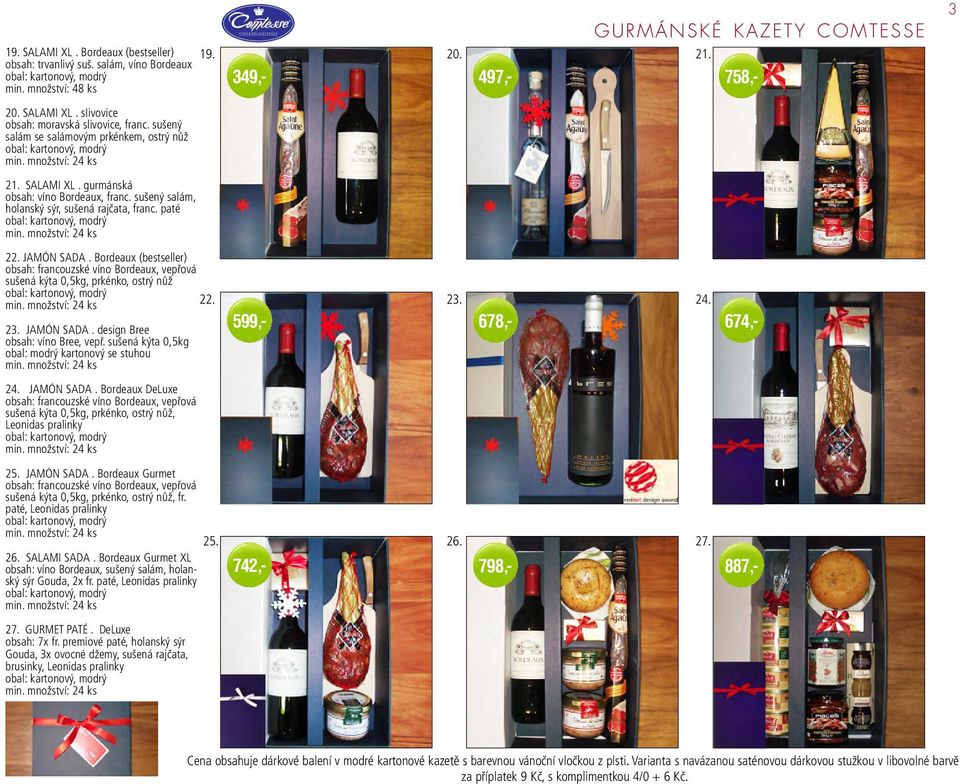 JAMÓN SADA. Bordeaux (bestseller) obsah: francouzské víno Bordeaux, vepřová sušená kýta 0,5kg, prkénko, ostrý nůž 22. 23. 24. 599,- 678,- 674,- 23. JAMÓN SADA. design Bree obsah: víno Bree, vepř.