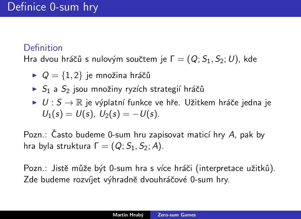 Užitkem hráče jedna je U 1 (s) = U(s), U 2 (s) = U(s). Pozn.