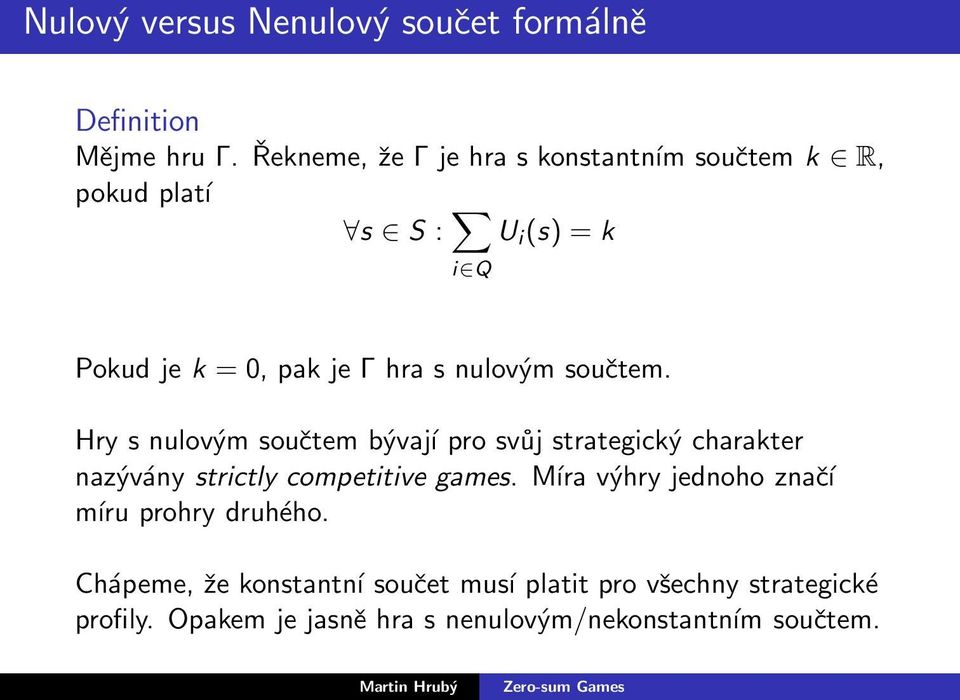 nulovým součtem. Hry s nulovým součtem bývají pro svůj strategický charakter nazývány strictly competitive games.