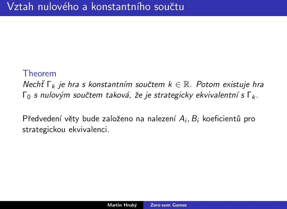 Potom existuje hra Γ 0 s nulovým součtem taková, že je strategicky