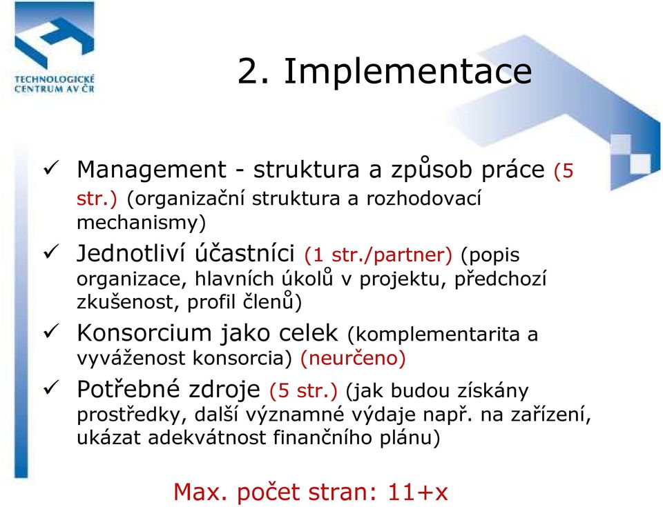 /partner) (popis organizace, hlavních úkolů v projektu, předchozí zkušenost, profil členů) Konsorcium jako celek