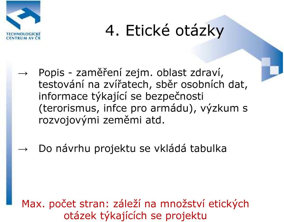 se bezpečnosti (terorismus, infce pro armádu), výzkum s rozvojovými zeměmi