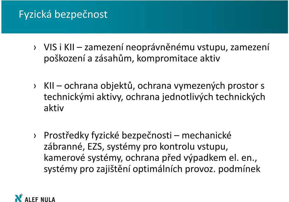 jednotlivých technických aktiv Prostředky fyzické bezpečnosti mechanické zábranné, EZS, systémy pro