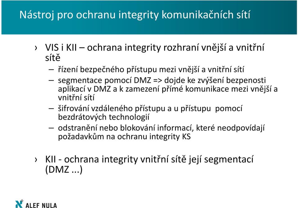 komunikace mezi vnější a vnitřní sítí šifrování vzdáleného přístupu a u přístupu pomocí bezdrátových technologií odstranění