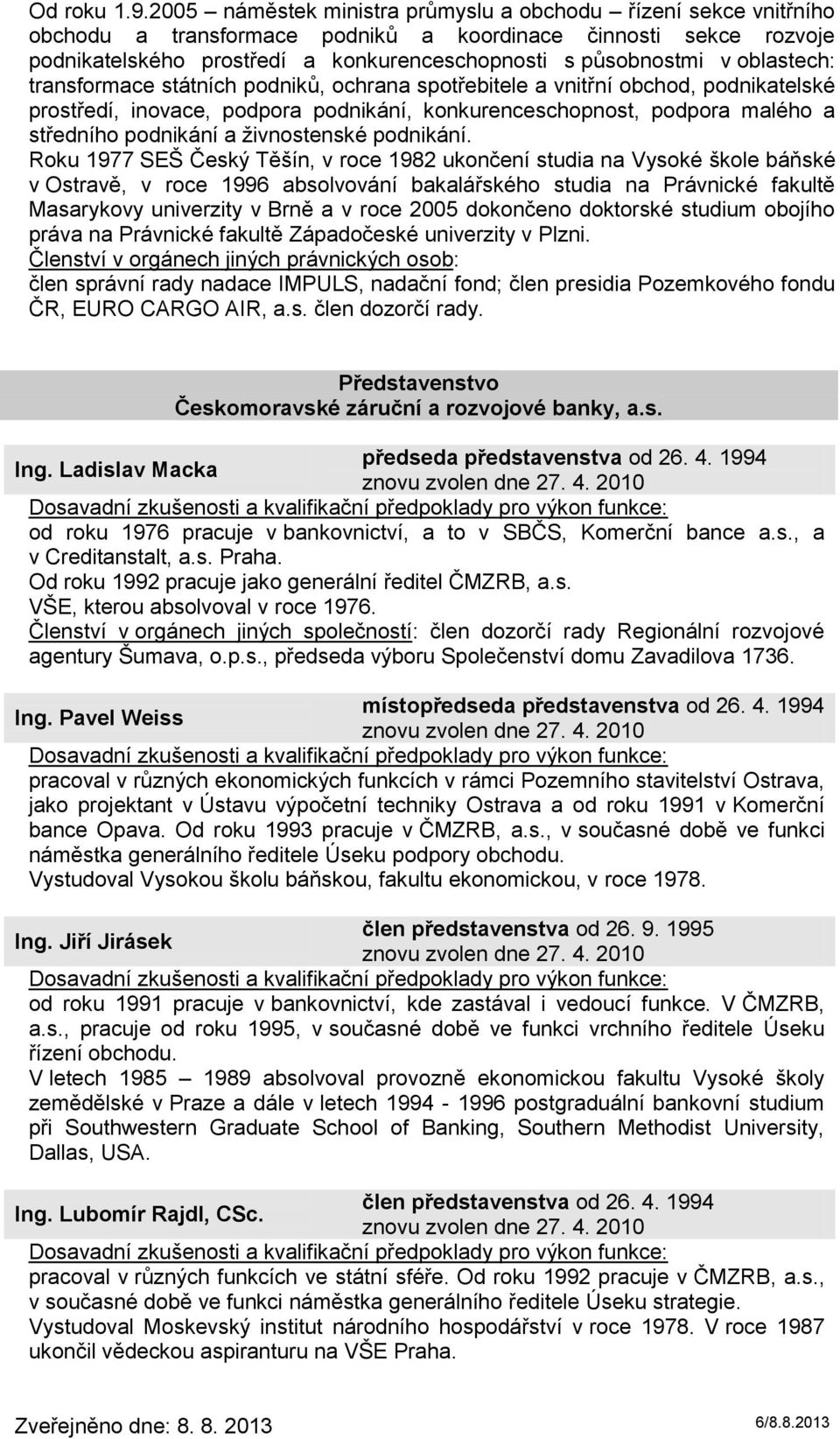 oblastech: transformace státních podniků, ochrana spotřebitele a vnitřní obchod, podnikatelské prostředí, inovace, podpora podnikání, konkurenceschopnost, podpora malého a středního podnikání a