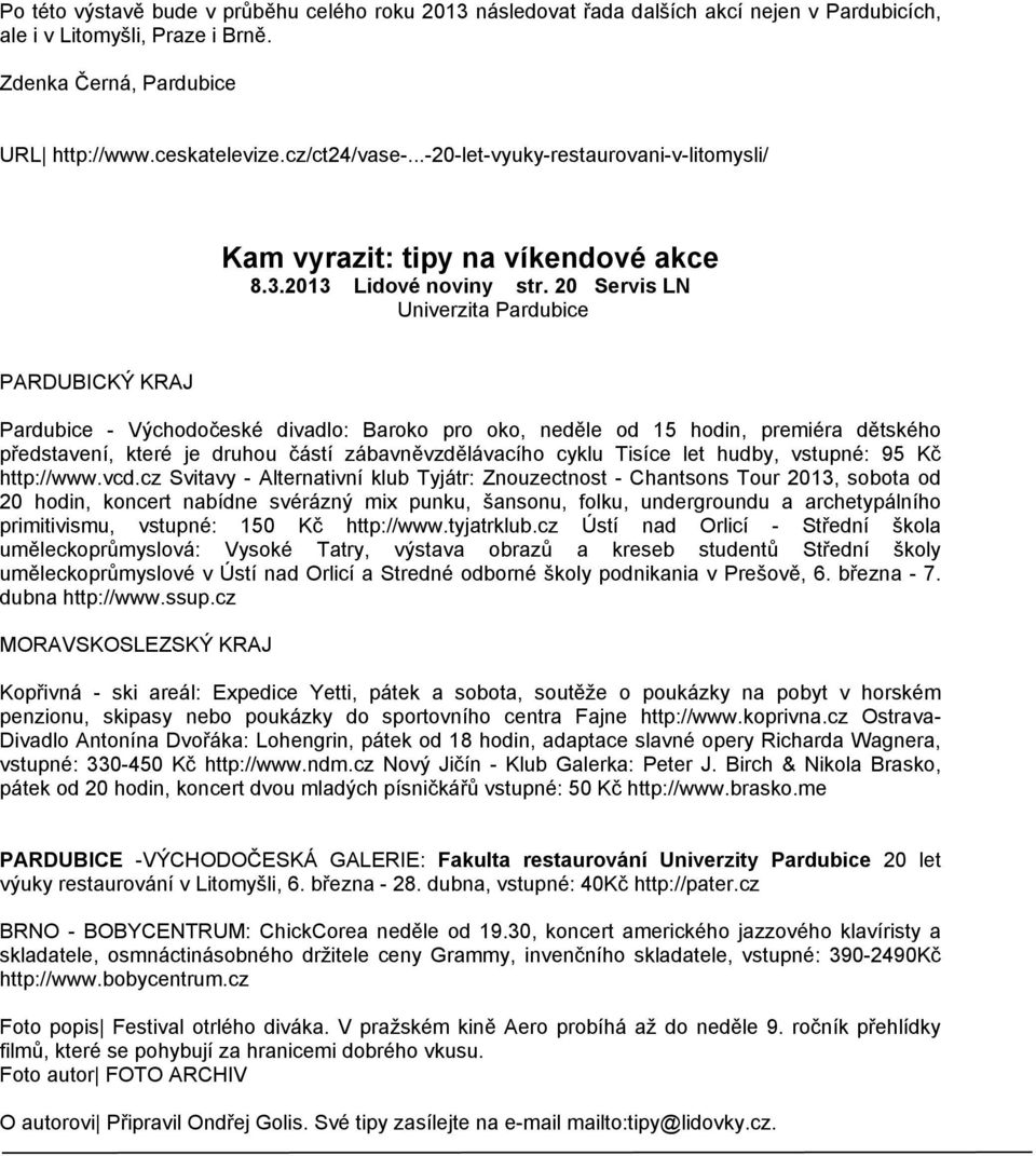 20 Servis LN Univerzita Pardubice PARDUBICKÝ KRAJ Pardubice - Východočeské divadlo: Baroko pro oko, neděle od 15 hodin, premiéra dětského představení, které je druhou částí zábavněvzdělávacího cyklu