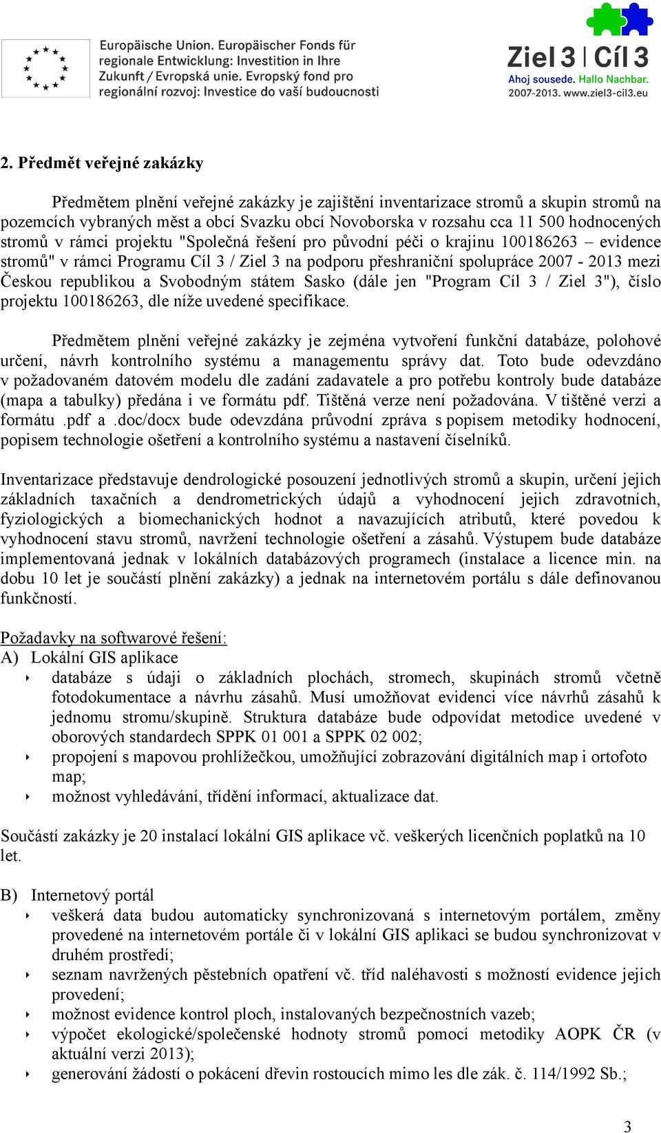 republikou a Svobodným státem Sasko (dále jen "Program Cíl 3 / Ziel 3"), číslo projektu 100186263, dle níže uvedené specifikace.