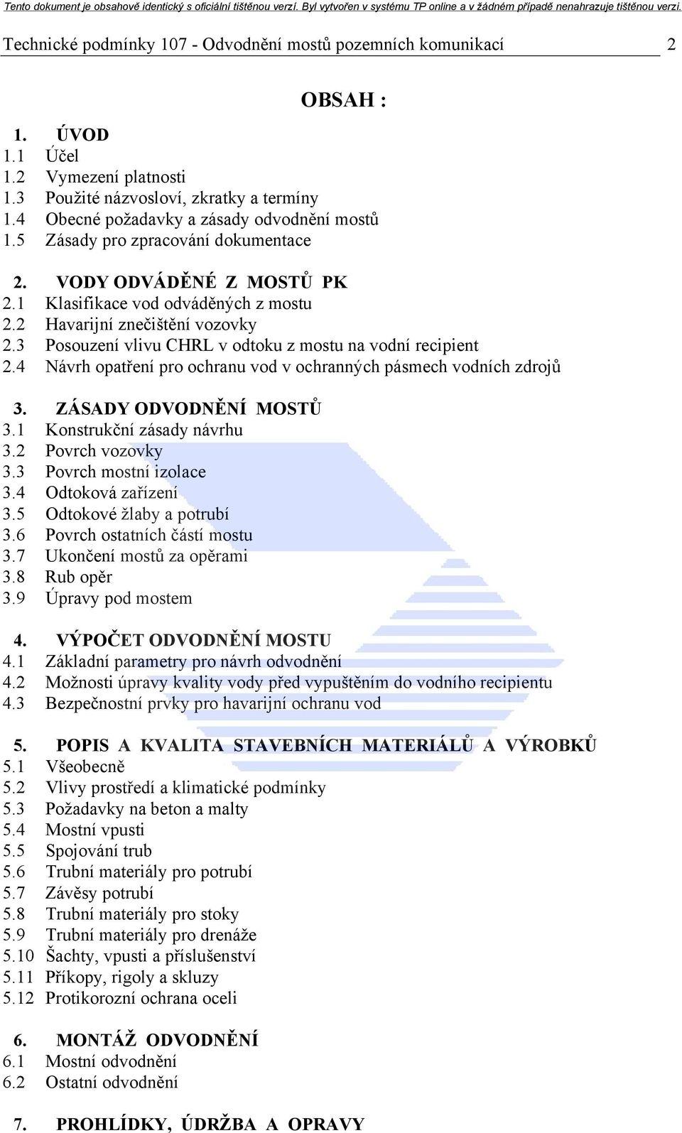 3 Posouzení vlivu CHRL v odtoku z mostu na vodní recipient 2.4 Návrh opatření pro ochranu vod v ochranných pásmech vodních zdrojů 3. ZÁSADY ODVODNĚNÍ MOSTŮ 3.1 Konstrukční zásady návrhu 3.