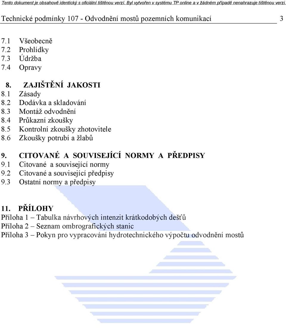 CITOVANÉ A SOUVISEJÍCÍ NORMY A PŘEDPISY 9.1 Citované a související normy 9.2 Citované a související předpisy 9.3 Ostatní normy a předpisy 11.