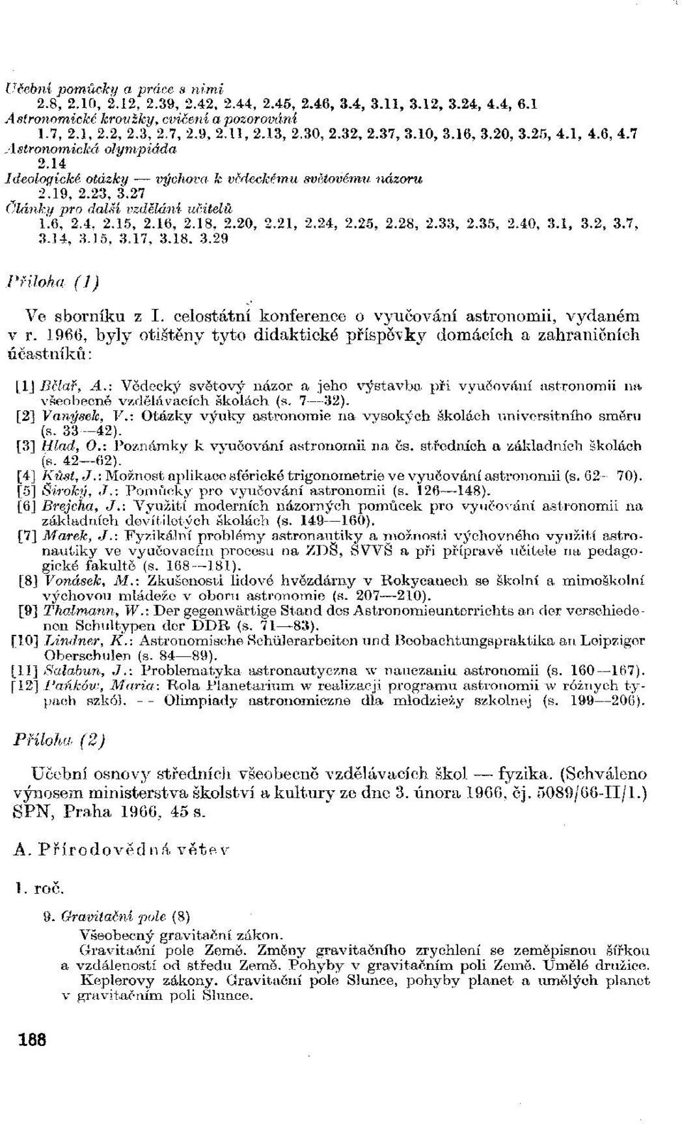 28, 2.33, 2.35, 2.40, 3.1, 3.2, 3.7, 3.14, 3.15, 3.17, 3.18, 3.29 Příloha (1) Ve sborníku z I. celostátní konference o vyučování astronomii, vydaném v r.