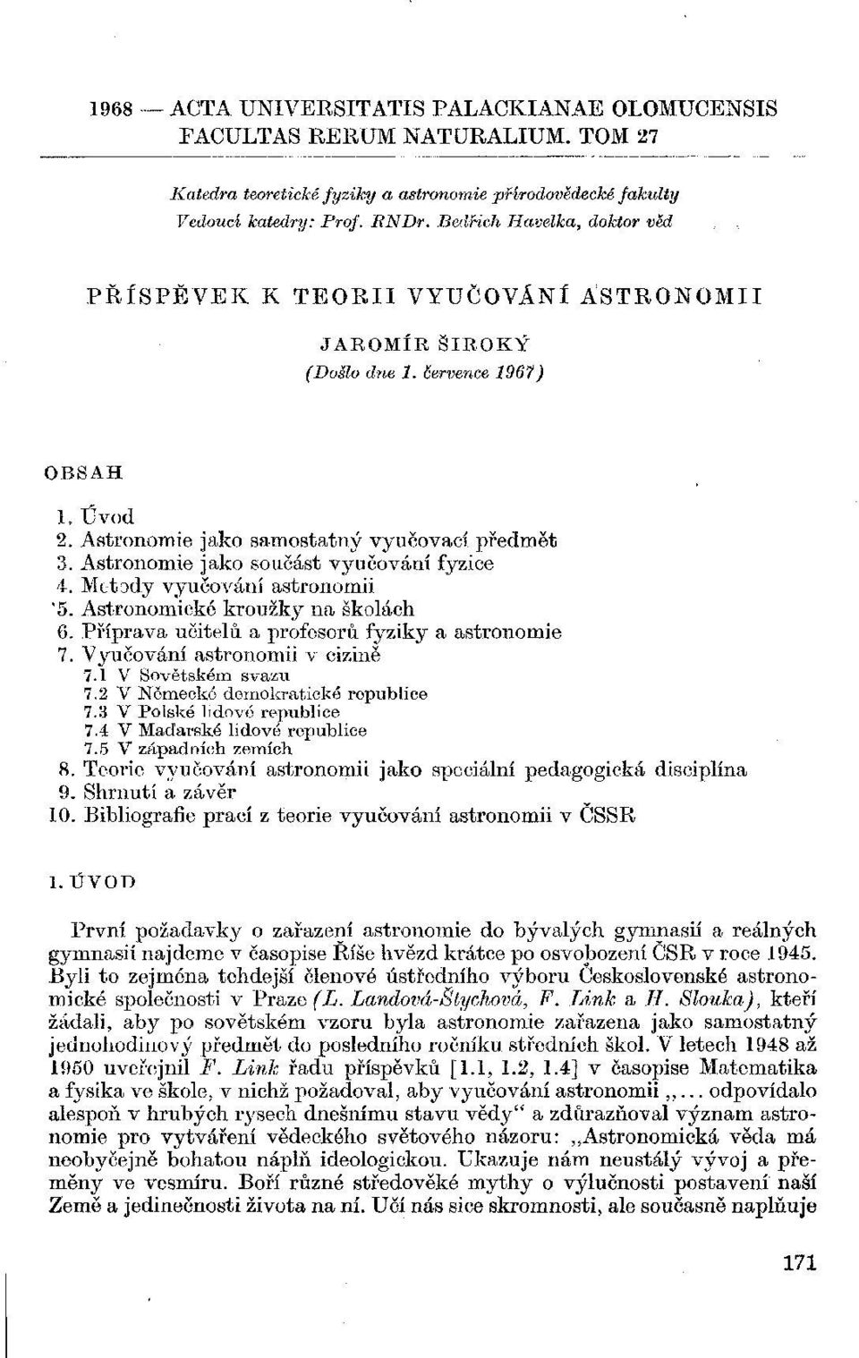 Astronomie jako součást vyučování fyzice 4. Metody vyučování astronomii '5. Astronomické kroužky na školách 6. Příprava učitelů a profesorů fyziky a astronomie 7. Vyučování astronomii v cizině 7.