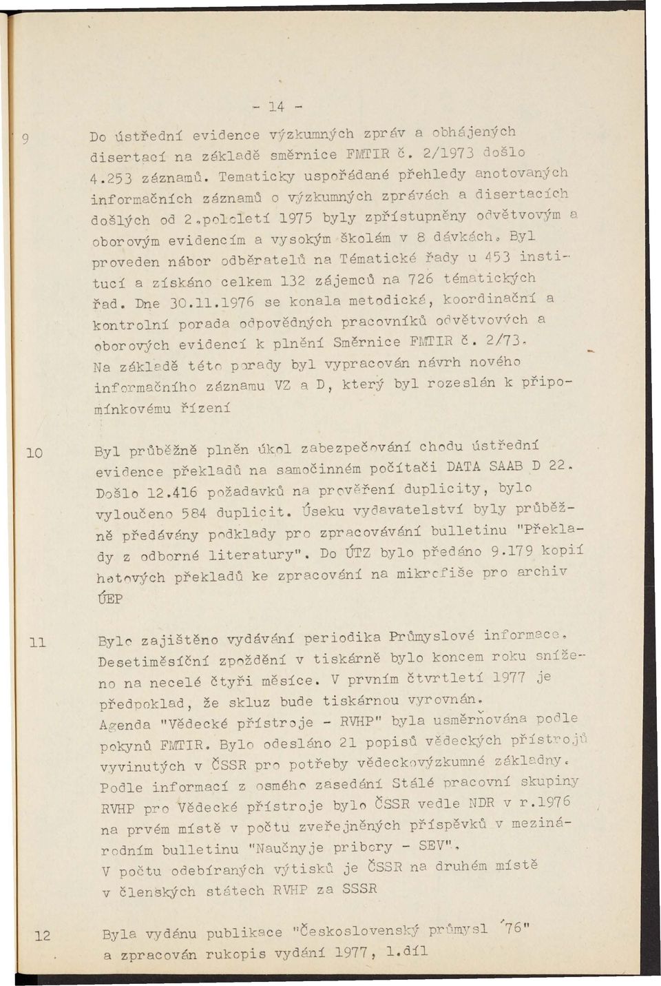 _ došlých od 2~p01cletí 1975 byly zpřístupněny oovětvovým 8 oborovým evidencím a vysokým školám v 8 dávkácho Byl o proveden nábor odbp.