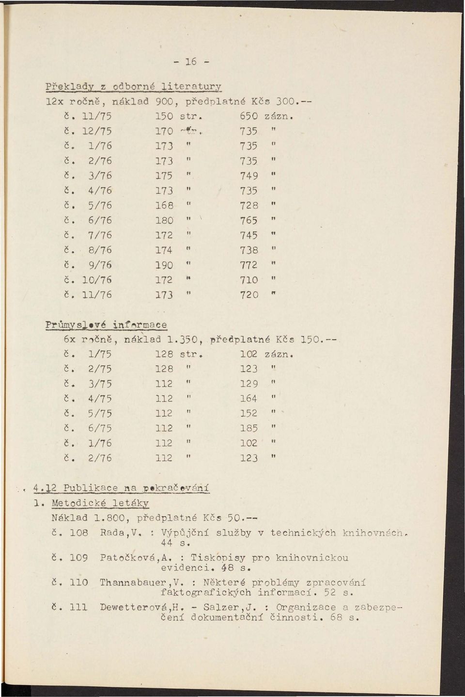 yé inf~rmace 6x r"čně, náklad 1.350, l'řerlplatné Kčs 150.-- č 1/75 128 str. 102 zázn. č. 2/75 128 " 123 11 č. 3/75 112 II 129 " č 4/75 112 11 164 " Č. 5/75 112 " 152 " č.