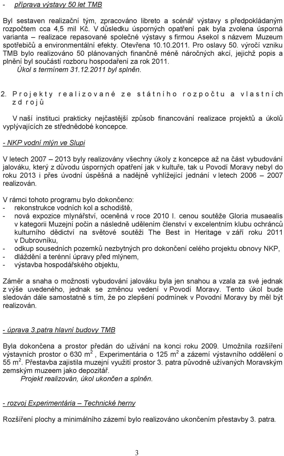 Pro oslavy 50. výročí vzniku TMB bylo realizováno 50 plánovaných finančně méně náročných akcí, jejichž popis a plnění byl součástí rozboru hospodaření za rok 2011. Úkol s termínem 31.12.