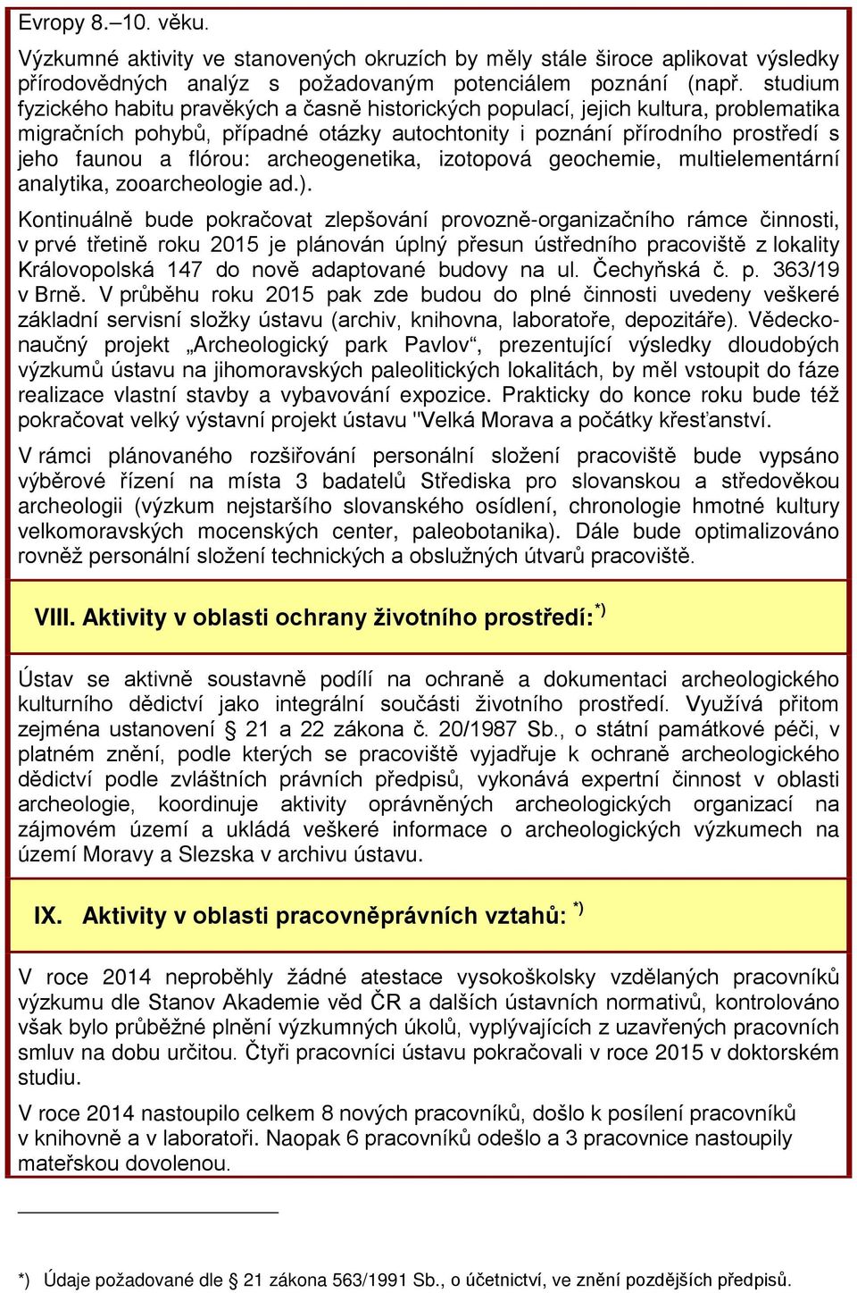 archeogenetika, izotopová geochemie, multielementární analytika, zooarcheologie ad.).