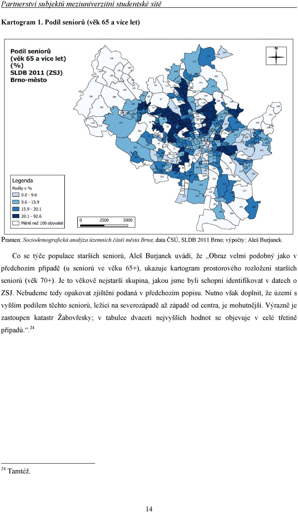 uvádí, že Obraz velmi podobný jako v předchozím případě (u seniorů ve věku 65+), ukazuje kartogram prostorového rozložení starších seniorů (věk 70+).