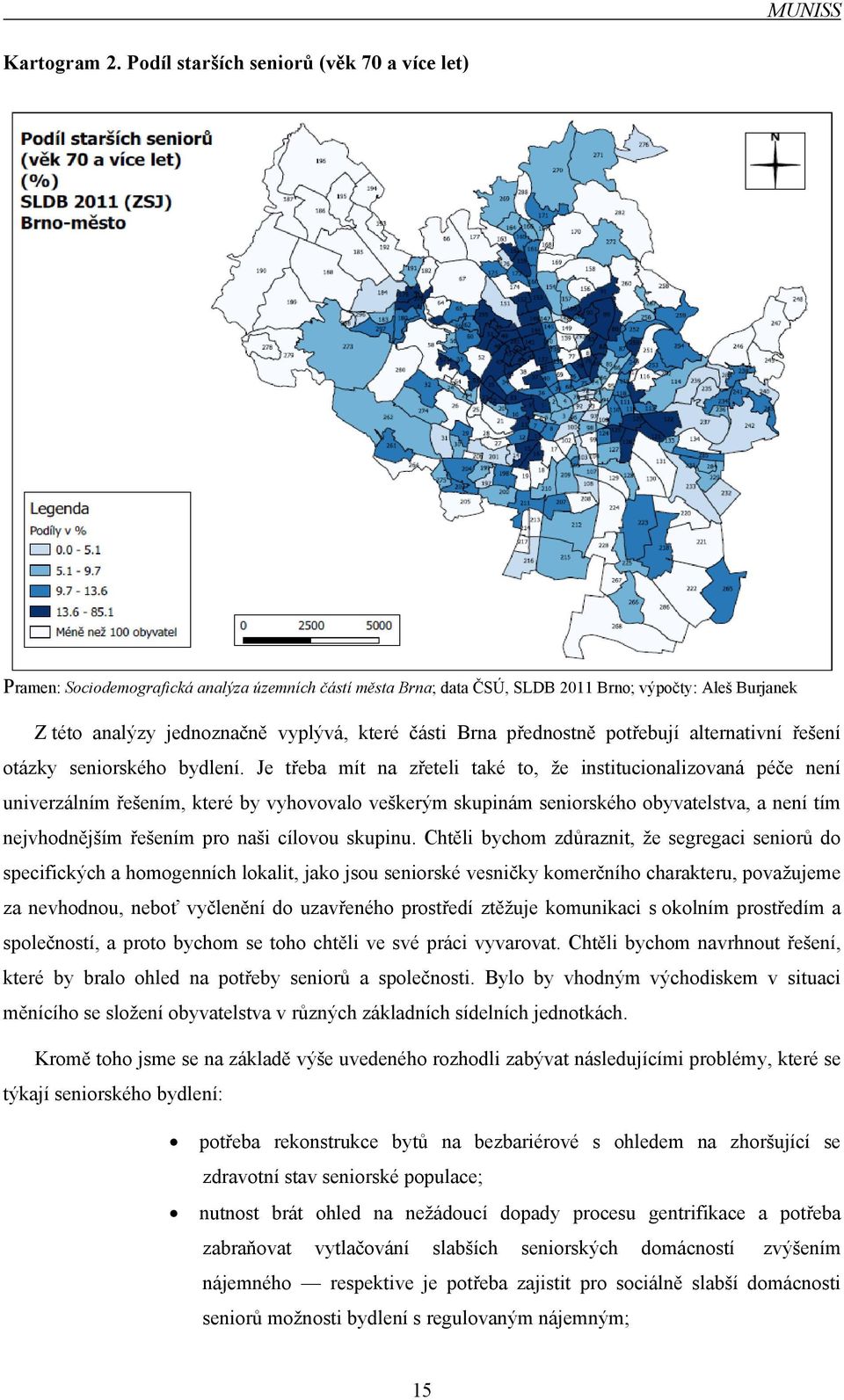 části Brna přednostně potřebují alternativní řešení otázky seniorského bydlení.