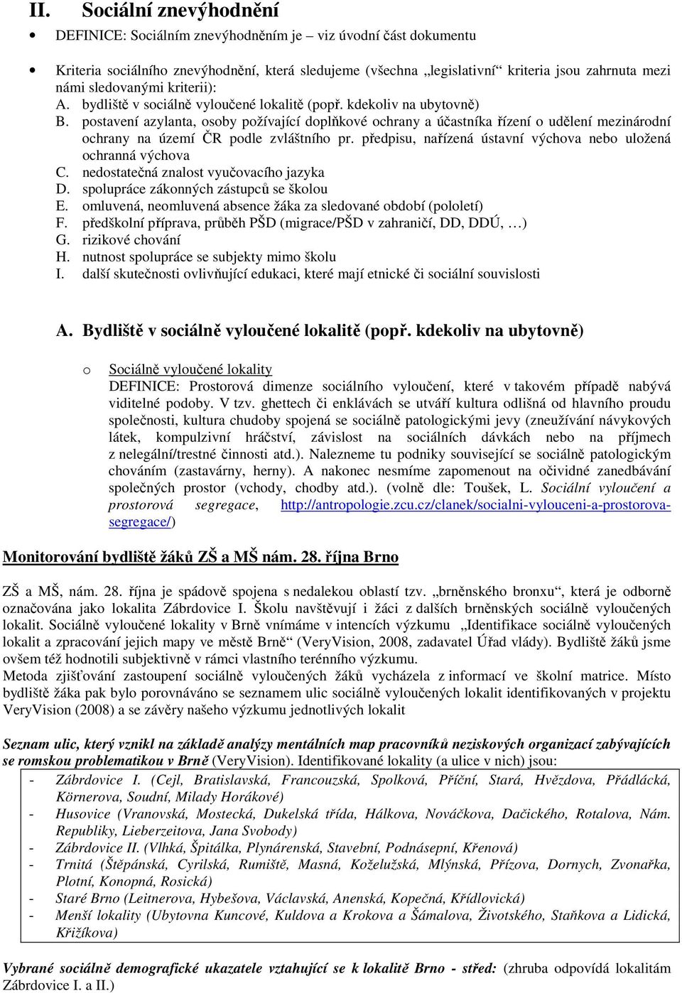 postavení azylanta, osoby požívající doplňkové ochrany a účastníka řízení o udělení mezinárodní ochrany na území ČR podle zvláštního pr.