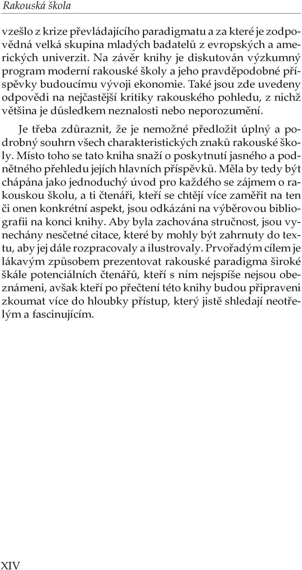 Také jsou zde uvedeny odpovědi na nejčastější kritiky rakouského pohledu, z nichž většina je důsledkem neznalosti nebo neporozumění.