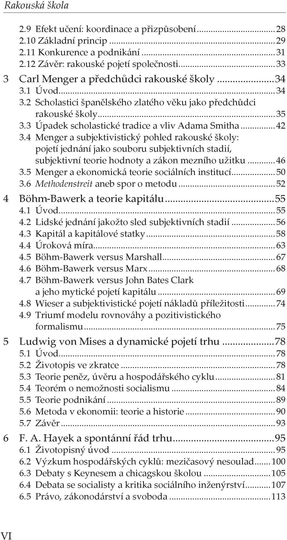 4 Menger a subjektivistický pohled rakouské školy: pojetí jednání jako souboru subjektivních stadií, subjektivní teorie hodnoty a zákon mezního užitku...46 3.