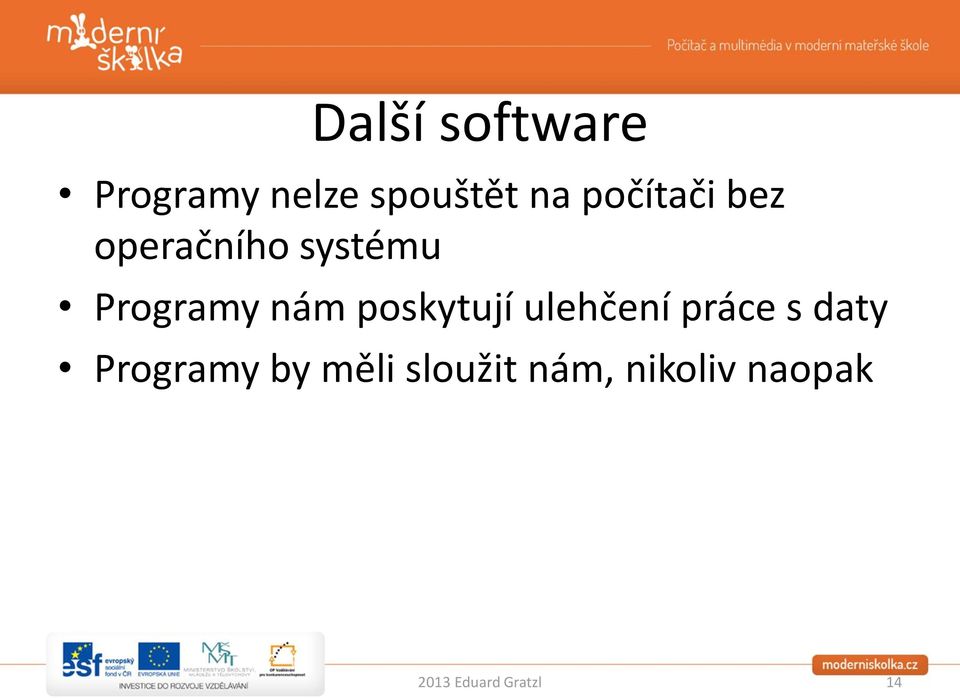 poskytují ulehčení práce s daty Programy by