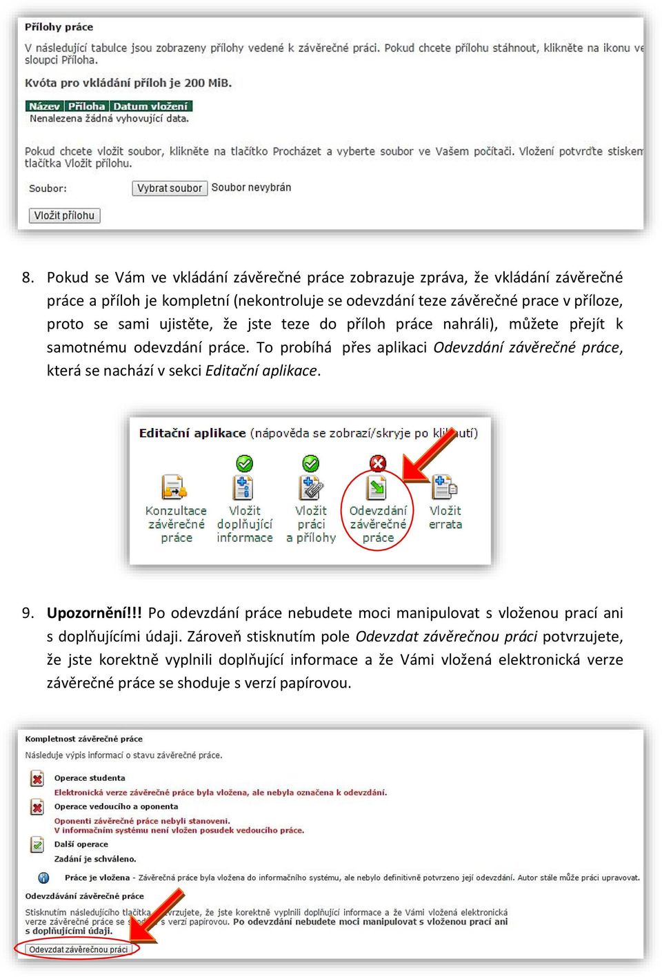 To probíhá přes aplikaci Odevzdání závěrečné práce, která se nachází v sekci Editační aplikace. 9. Upozornění!