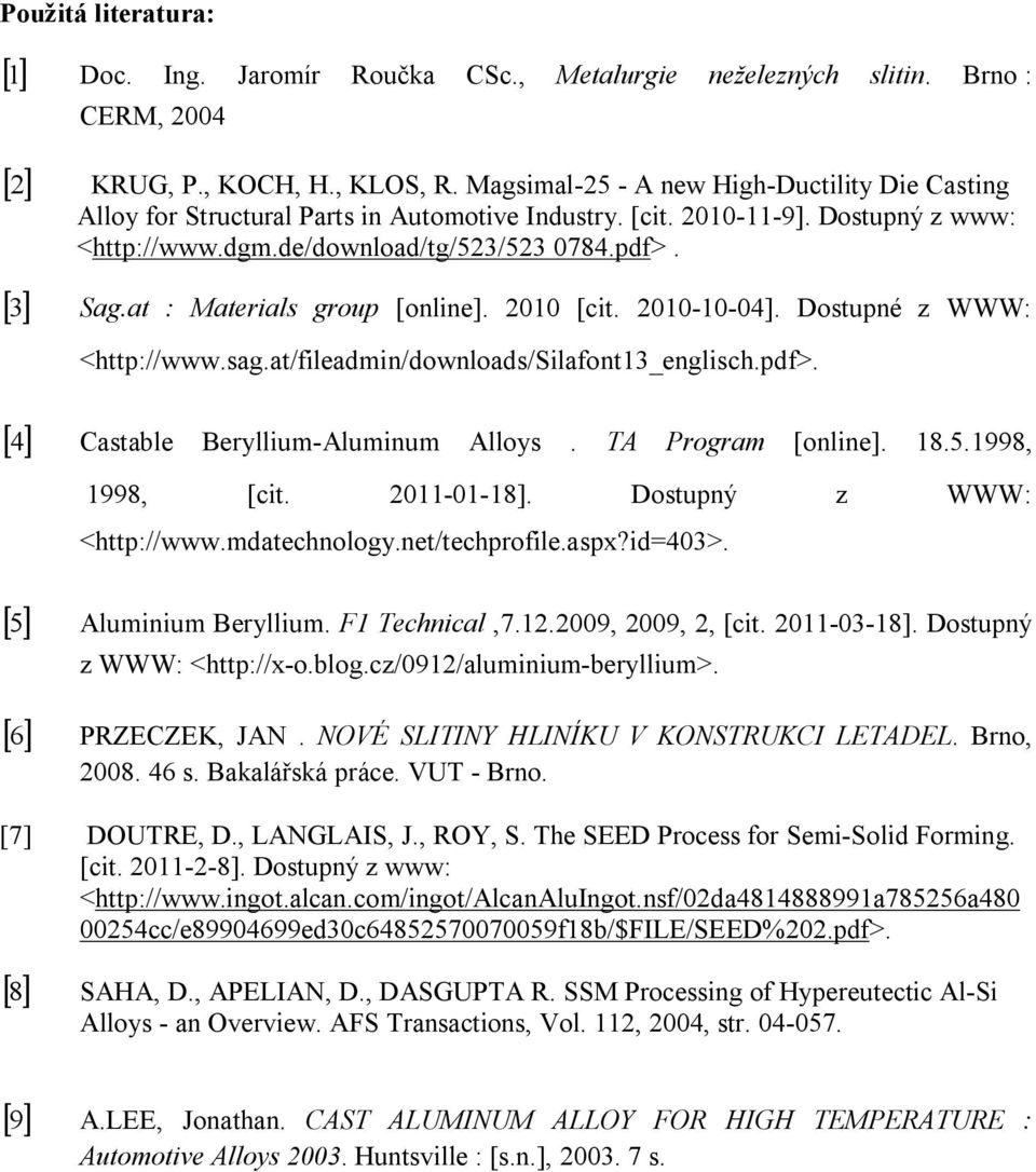 at : Materials group [online]. 2010 [cit. 2010-10-04]. Dostupné z WWW: <http://www.sag.at/fileadmin/downloads/silafont13_englisch.pdf>. [ 4] Castable Beryllium-Aluminum Alloys. TA Program [online].