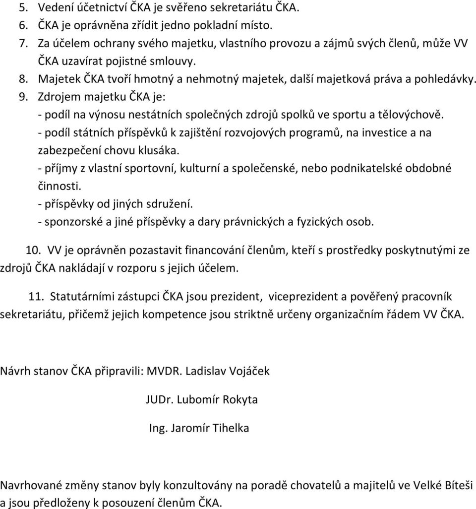 Zdrojem majetku ČKA je: - podíl na výnosu nestátních společných zdrojů spolků ve sportu a tělovýchově.