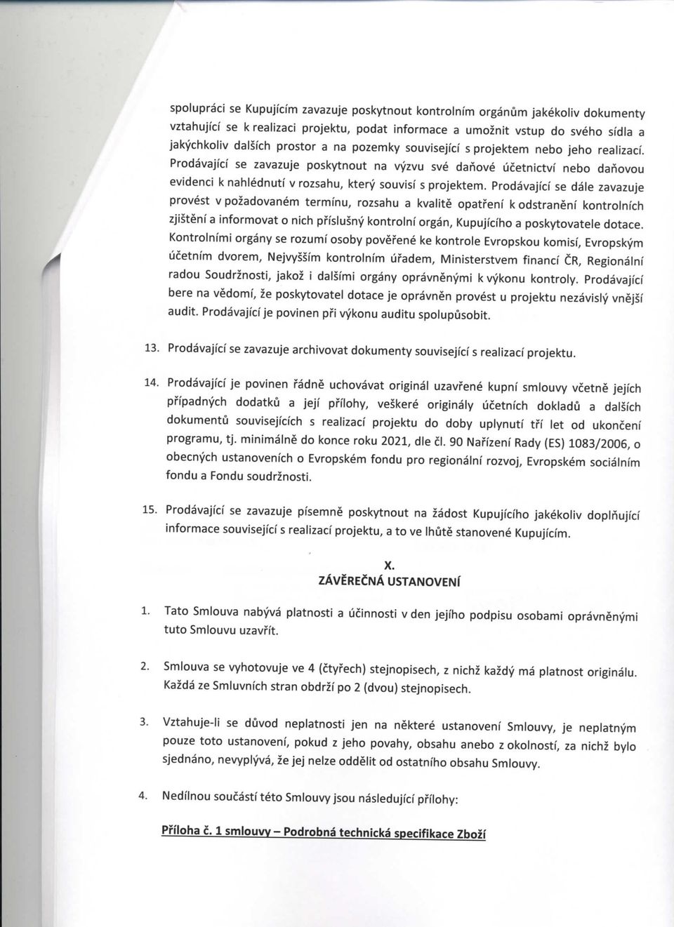 Prodavajfcf se zavazuje poskytnout na vyzvu sve danove ucetnictvf nebo danovou evidenci k nahlednutf v rozsahu, ktery souvisf s projektem.