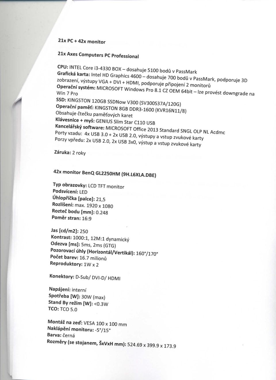 1 CZ OEM 64bit-Ize provest downgrade na Win 7 Pro SSD: KINGSTON 120GB SSDNow V300 (SV300S37A/120G) Operacni pamet': KINGSTON 8GB DDR3-1600 (KVR16N11/8) Obsahuje ctecku pamet'ovych karet Klavesnice +