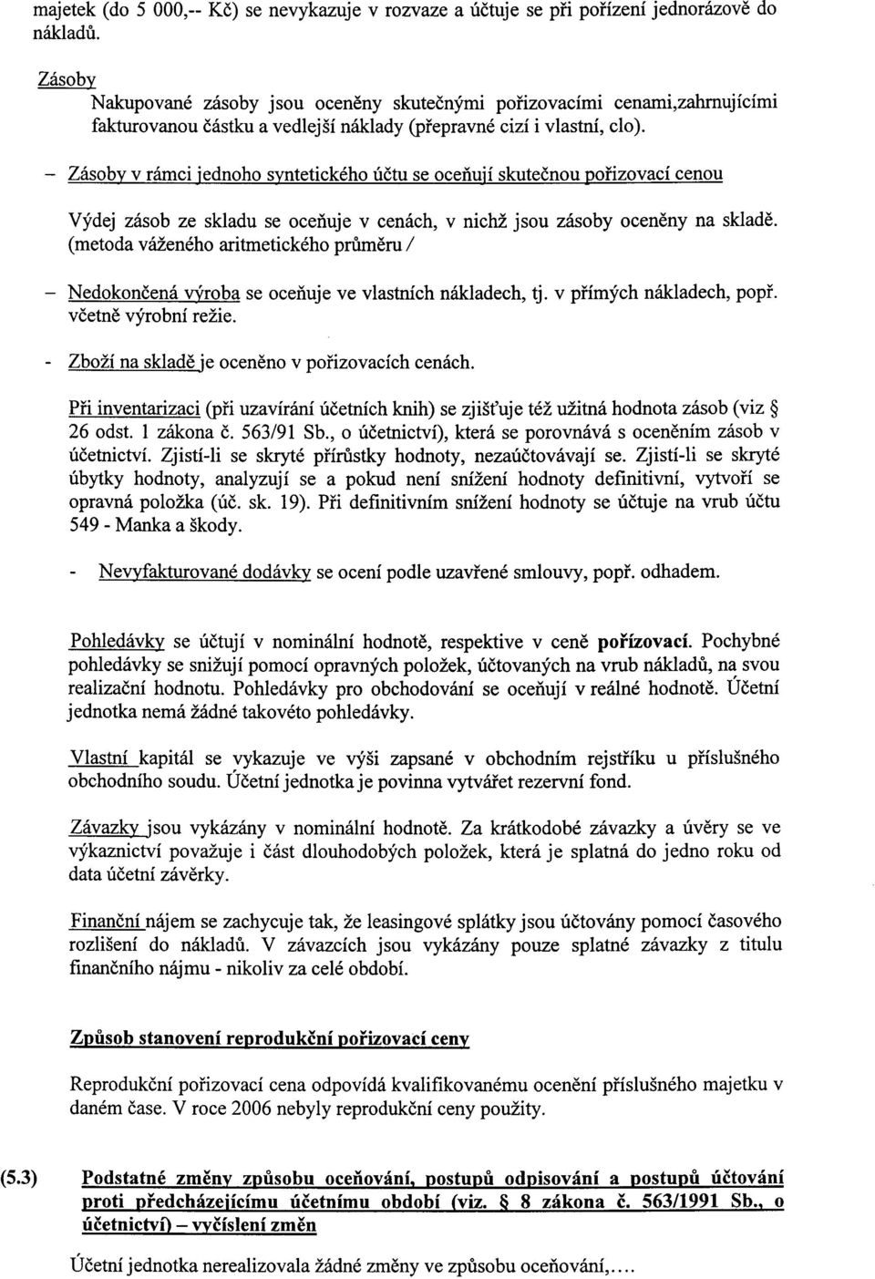 Vydej zasb ze skladu se ceiiuje v cenach, v nichz jsu zasby ceneny na sklade. (metda vazeneh aritmetickeh prumeru / - Nedkneena yfrba se ceiiuje ve vlastnich nakladech, tj. v pfimych nakladech, ppf.