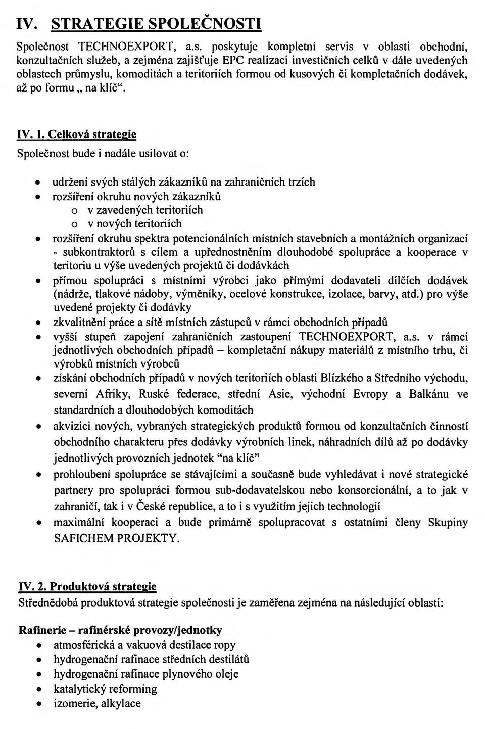 poskytuje kompletni servis v oblasti obchodni, konzultacnich sluzeb, a zejmena zajist'uje EPC realizaci investicnich celku v dale uvedenych oblastech prumyslu, komoditach a teritoriich formou od