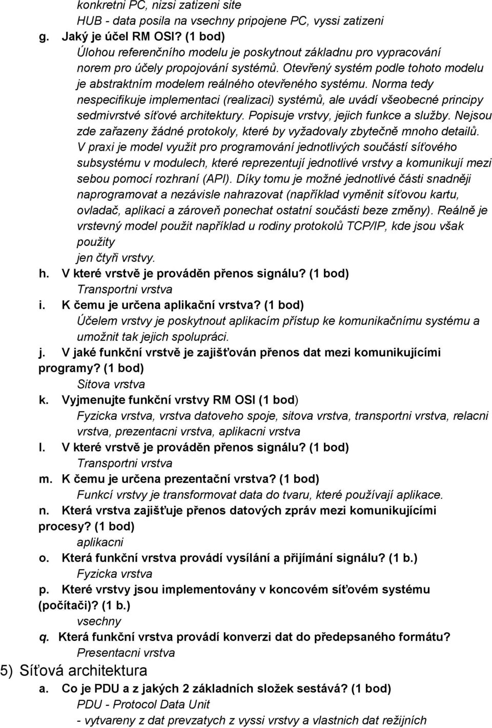 Norma tedy nespecifikuje implementaci (realizaci) systémů, ale uvádí všeobecné principy sedmivrstvé síťové architektury. Popisuje vrstvy, jejich funkce a služby.