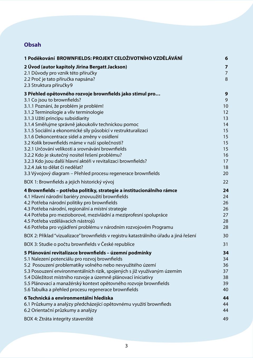 1.4 Směřujme správně jakoukoliv technickou pomoc 14 3.1.5 Sociální a ekonomické síly působící v restrukturalizaci 15 3.1.6 Dekoncentrace sídel a změny v osídlení 15 3.