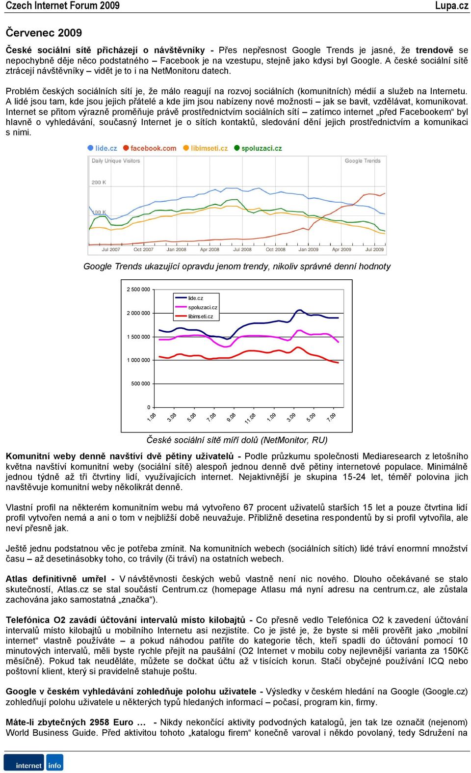 Problém českých sociálních sítí je, ţe málo reagují na rozvoj sociálních (komunitních) médií a sluţeb na Internetu.