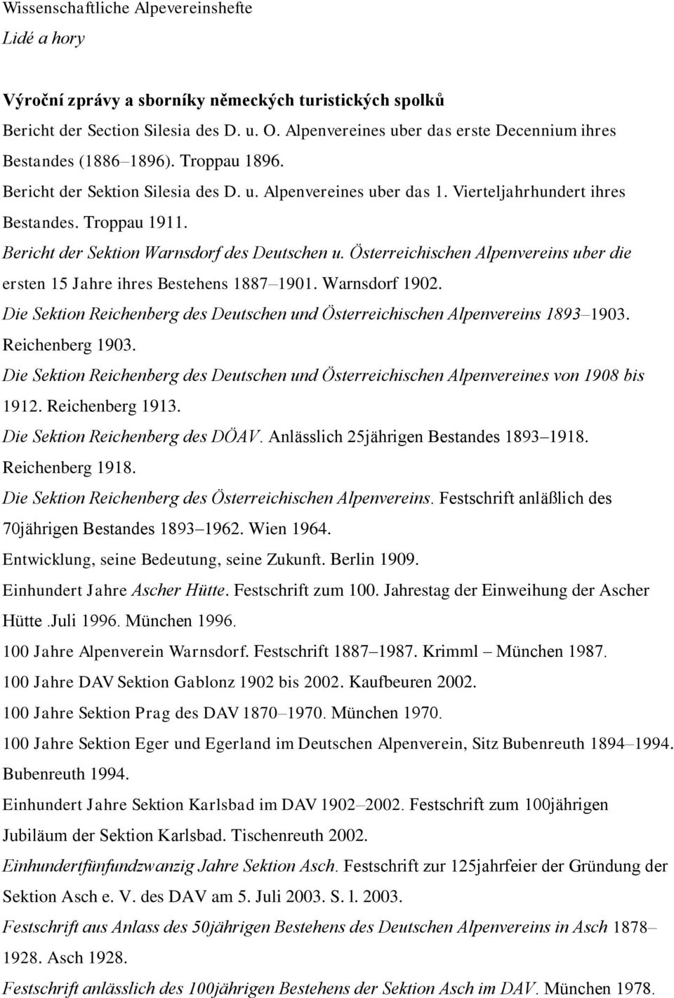 Bericht der Sektion Warnsdorf des Deutschen u. Österreichischen Alpenvereins uber die ersten 15 Jahre ihres Bestehens 1887 1901. Warnsdorf 1902.