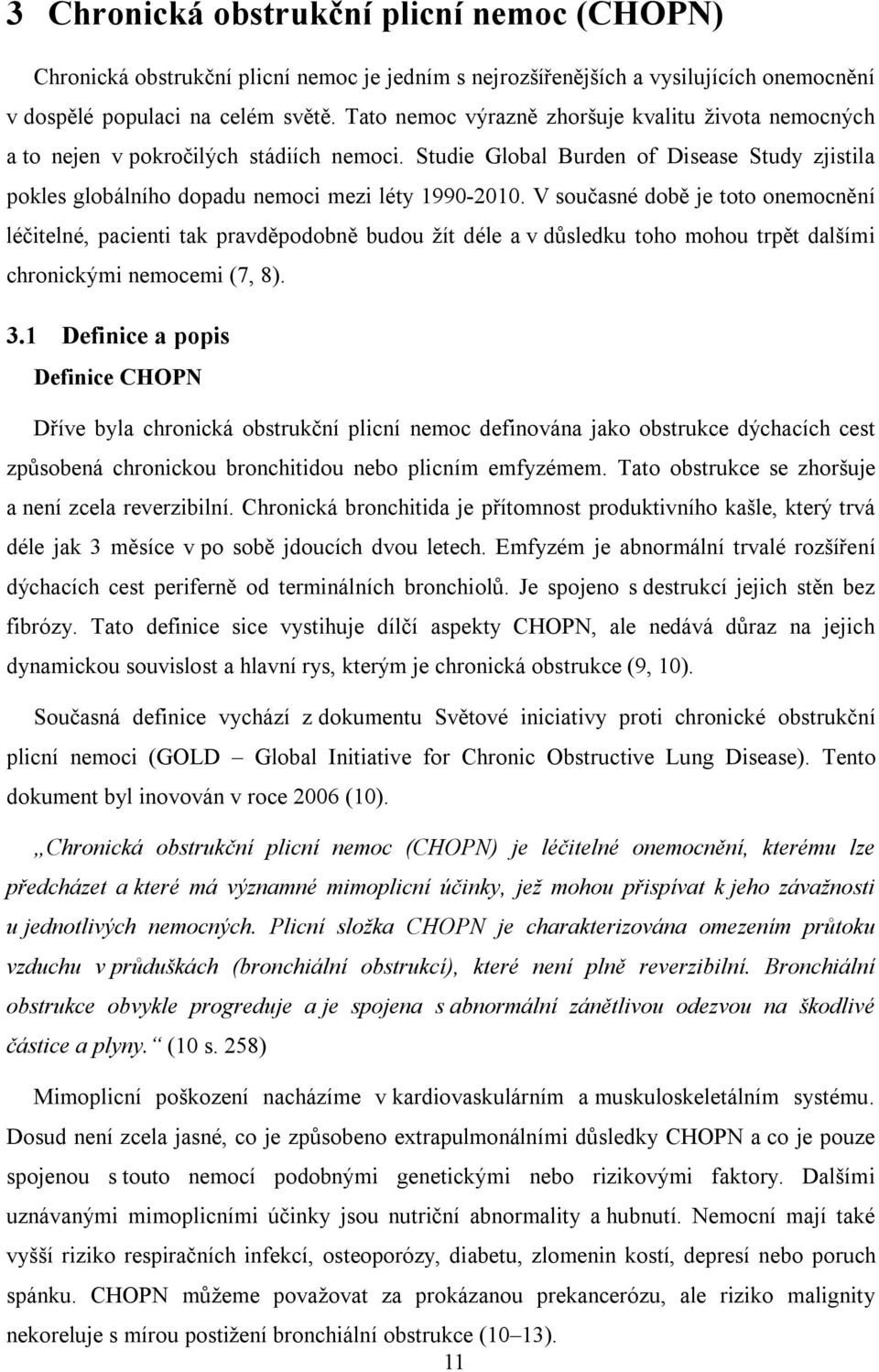 V současné době je toto onemocnění léčitelné, pacienti tak pravděpodobně budou žít déle a v důsledku toho mohou trpět dalšími chronickými nemocemi (7, 8). 3.