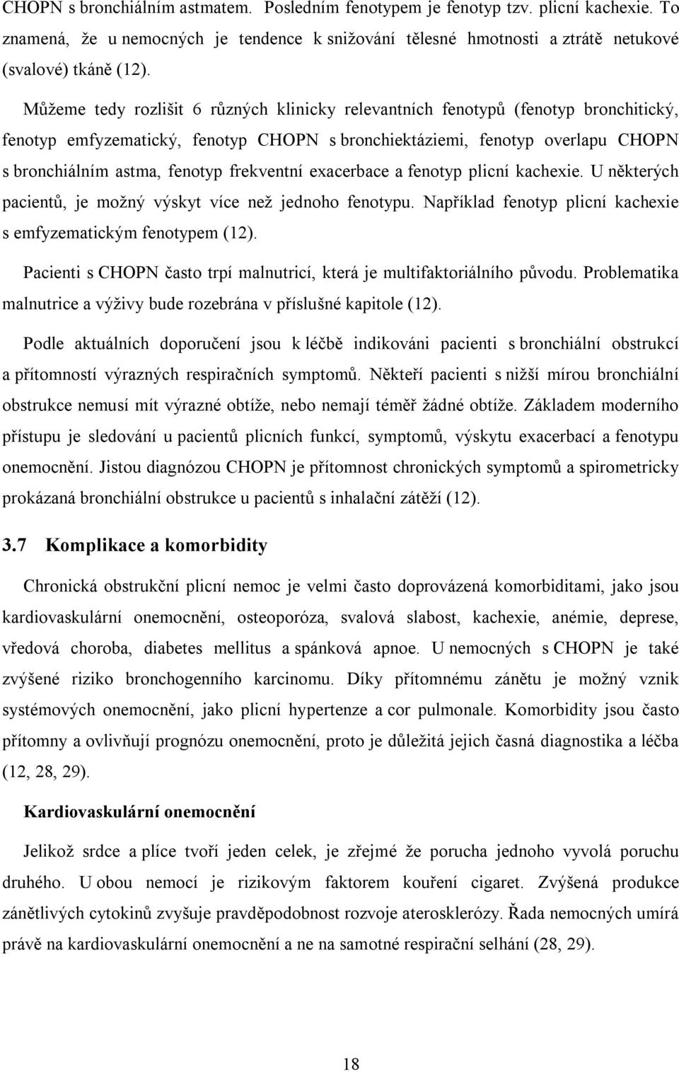 frekventní exacerbace a fenotyp plicní kachexie. U některých pacientů, je možný výskyt více než jednoho fenotypu. Například fenotyp plicní kachexie s emfyzematickým fenotypem (12).